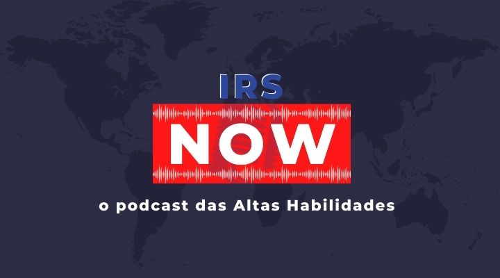 IRS NOW: O Podcast das Altas Habilidades – Episódio 1 (Estreia)